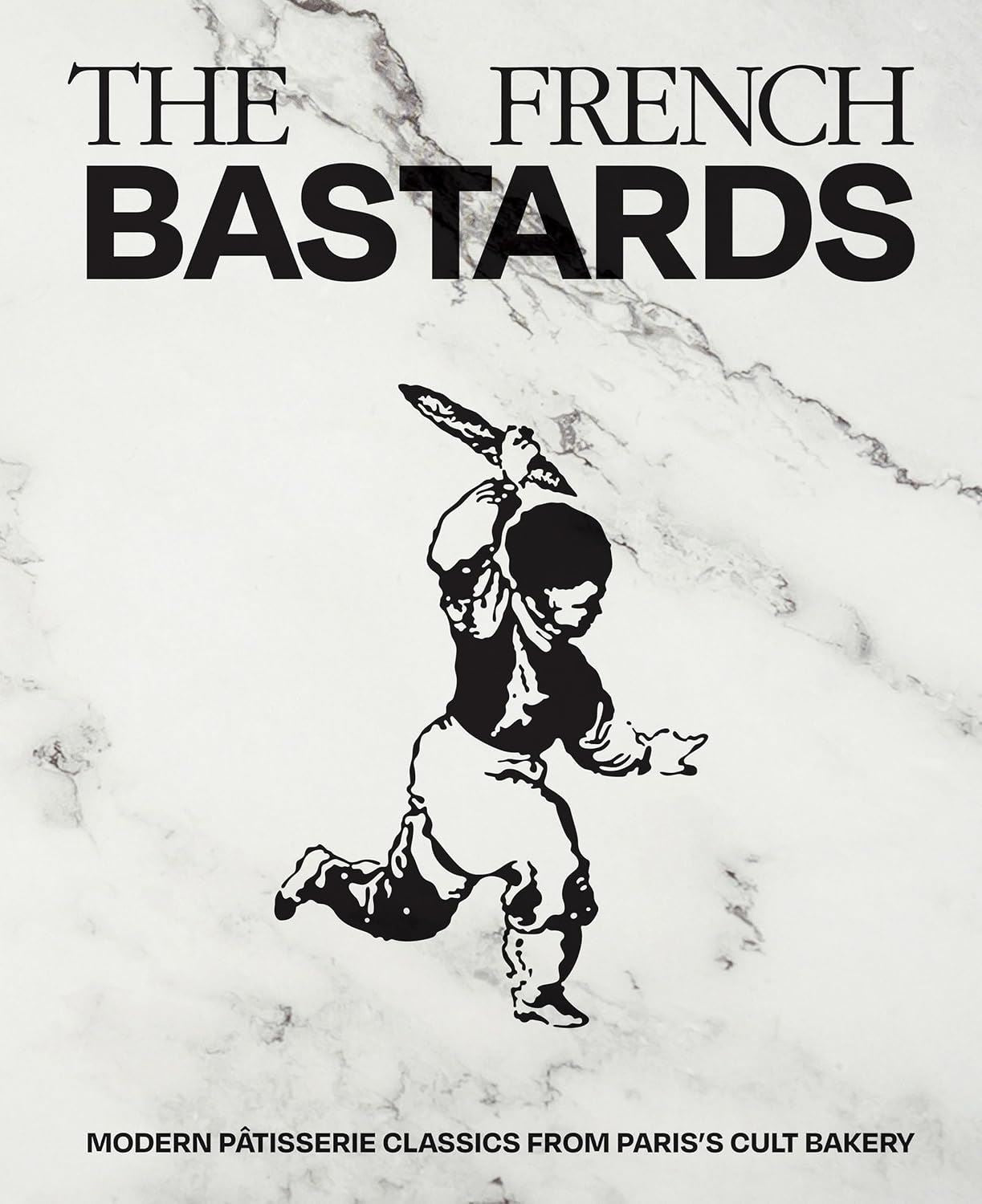 FRENCH BASTARDS: MODERN PATISSERIE CLASSICS